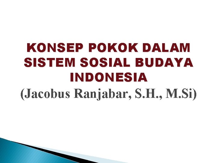 KONSEP POKOK DALAM SISTEM SOSIAL BUDAYA INDONESIA (Jacobus Ranjabar, S. H. , M. Si)