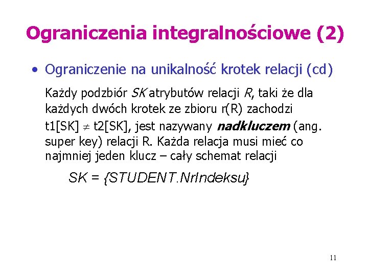 Ograniczenia integralnościowe (2) • Ograniczenie na unikalność krotek relacji (cd) Każdy podzbiór SK atrybutów
