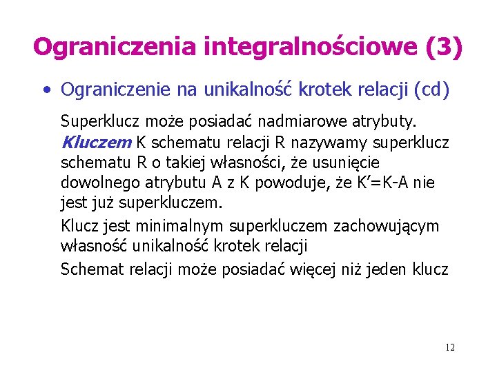 Ograniczenia integralnościowe (3) • Ograniczenie na unikalność krotek relacji (cd) Superklucz może posiadać nadmiarowe