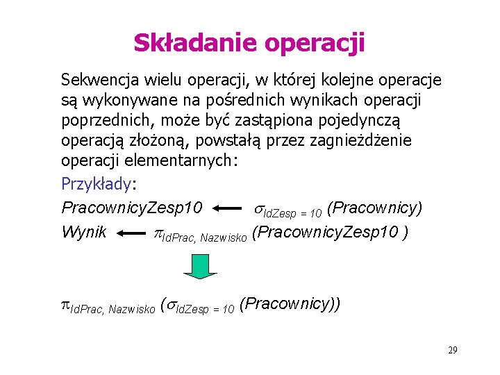 Składanie operacji Sekwencja wielu operacji, w której kolejne operacje są wykonywane na pośrednich wynikach