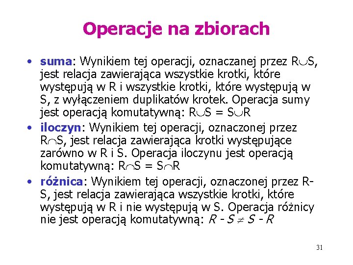 Operacje na zbiorach • suma: Wynikiem tej operacji, oznaczanej przez R S, jest relacja
