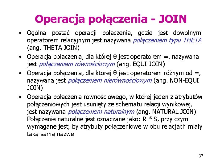 Operacja połączenia - JOIN • Ogólna postać operacji połączenia, gdzie jest dowolnym operatorem relacyjnym