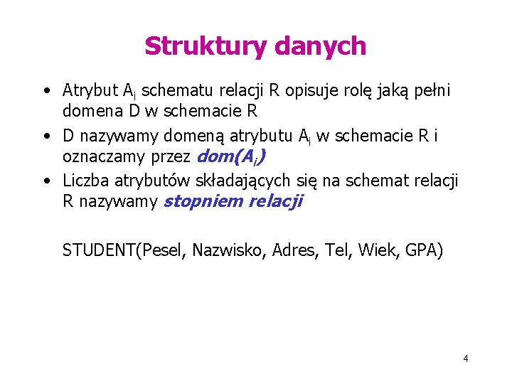 Struktury danych • Atrybut Ai schematu relacji R opisuje rolę jaką pełni domena D