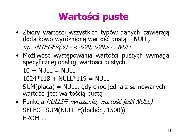 Wartości puste • Zbiory wartości wszystkich typów danych zawierają dodatkowo wyróżnioną wartość pustą –