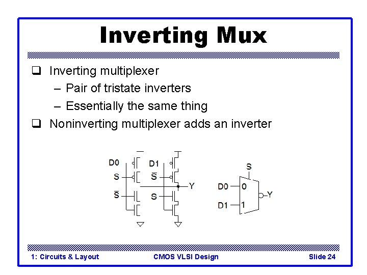 Inverting Mux q Inverting multiplexer – Pair of tristate inverters – Essentially the same