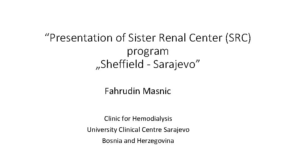 “Presentation of Sister Renal Center (SRC) program „Sheffield - Sarajevo” Fahrudin Masnic Clinic for