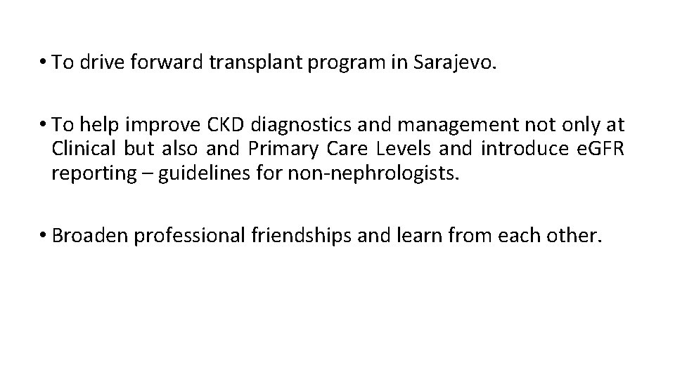  • To drive forward transplant program in Sarajevo. • To help improve CKD