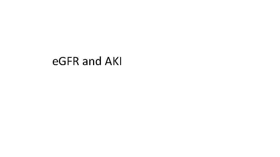 e. GFR and AKI 