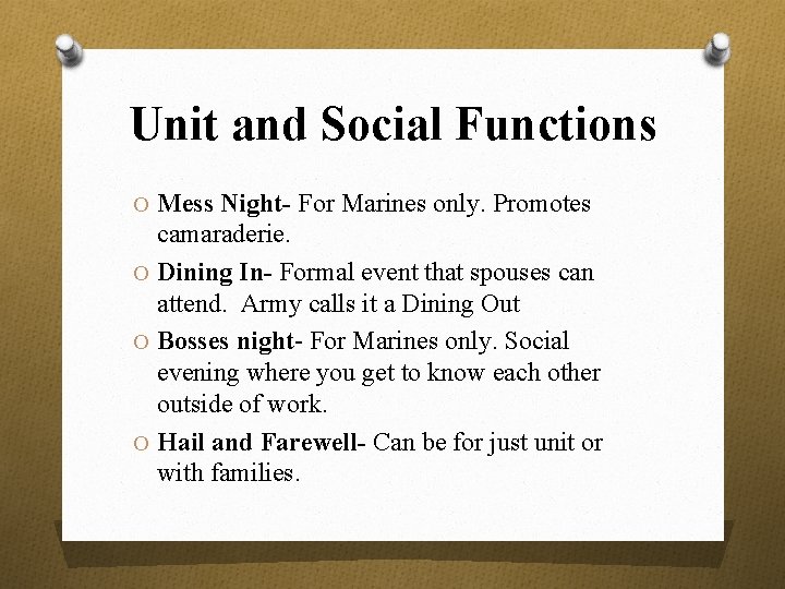 Unit and Social Functions O Mess Night- For Marines only. Promotes camaraderie. O Dining