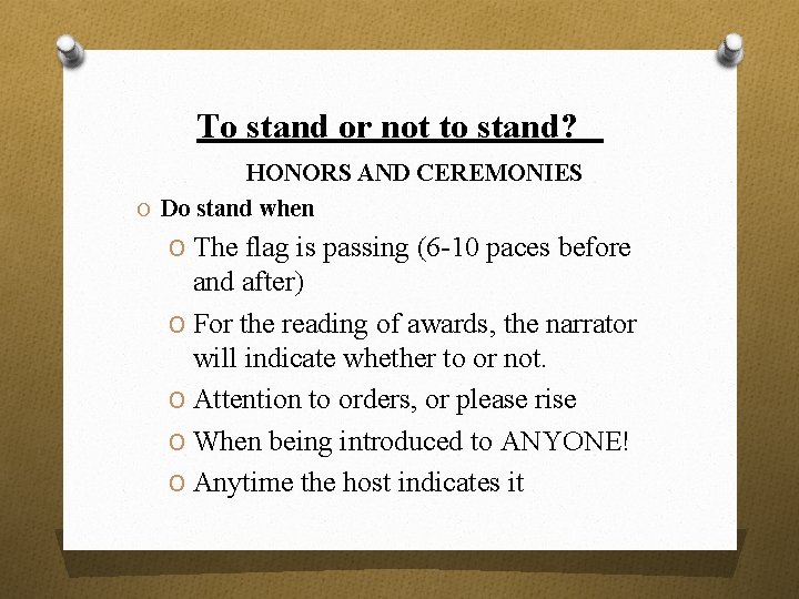 To stand or not to stand? HONORS AND CEREMONIES O Do stand when O
