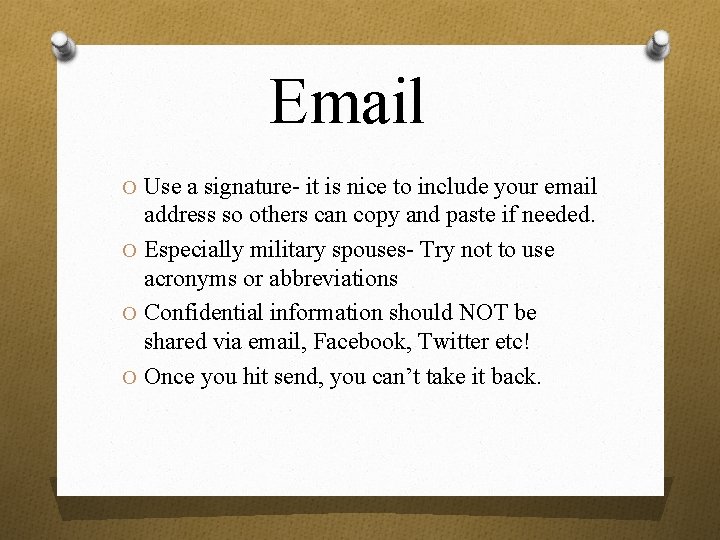Email O Use a signature- it is nice to include your email address so