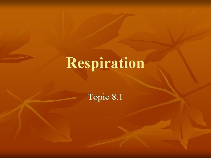 Respiration Topic 8. 1 