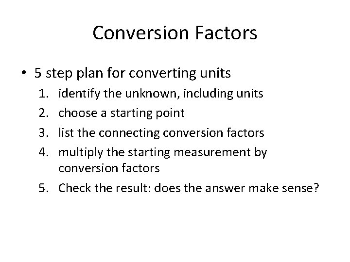 Conversion Factors • 5 step plan for converting units 1. 2. 3. 4. identify