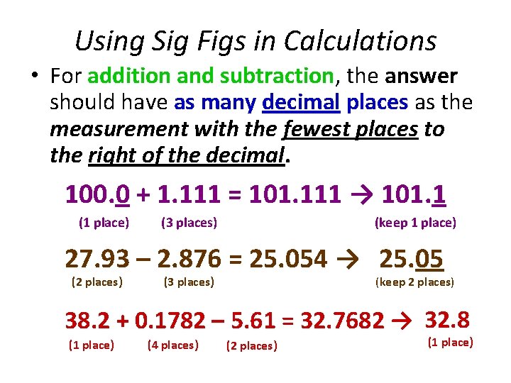 Using Sig Figs in Calculations • For addition and subtraction, the answer should have