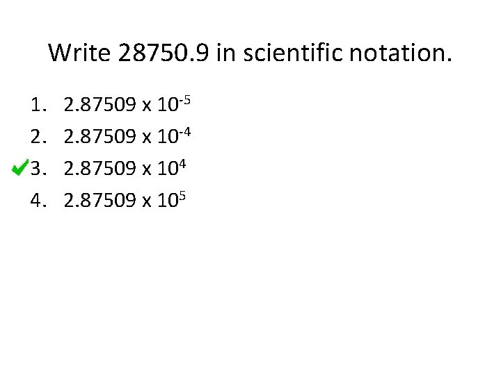 Write 28750. 9 in scientific notation. 1. 2. 3. 4. 2. 87509 x 10