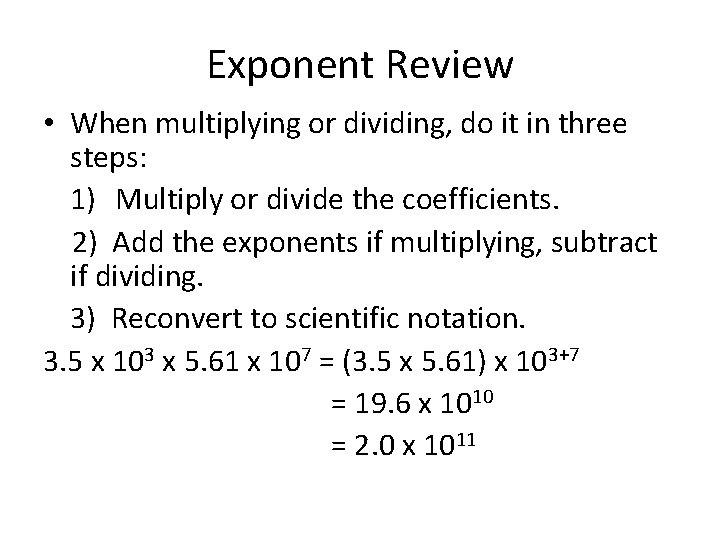 Exponent Review • When multiplying or dividing, do it in three steps: 1) Multiply