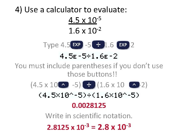 4) Use a calculator to evaluate: 4. 5 x 10 -5 1. 6 x