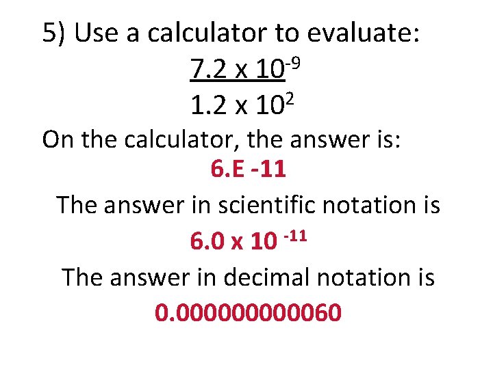 5) Use a calculator to evaluate: 7. 2 x 10 -9 1. 2 x