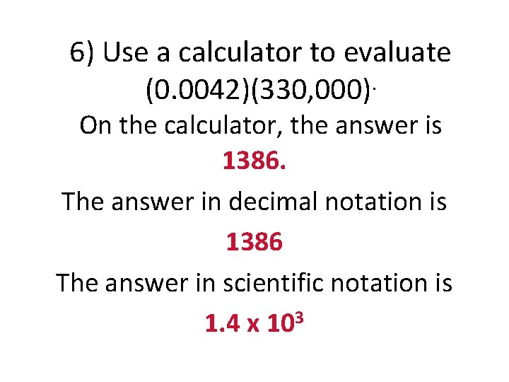 6) Use a calculator to evaluate . (0. 0042)(330, 000) On the calculator, the