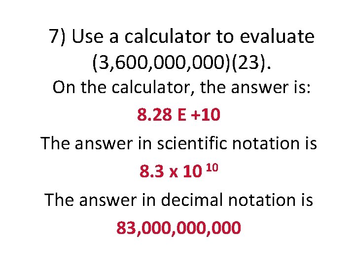 7) Use a calculator to evaluate (3, 600, 000)(23). On the calculator, the answer