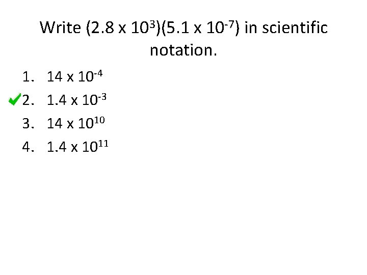 Write (2. 8 x 103)(5. 1 x 10 -7) in scientific notation. 1. 2.
