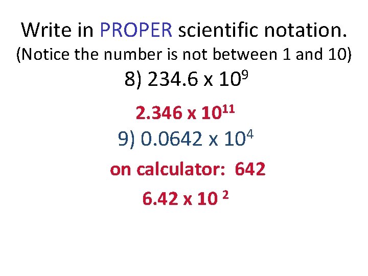 Write in PROPER scientific notation. (Notice the number is not between 1 and 10)