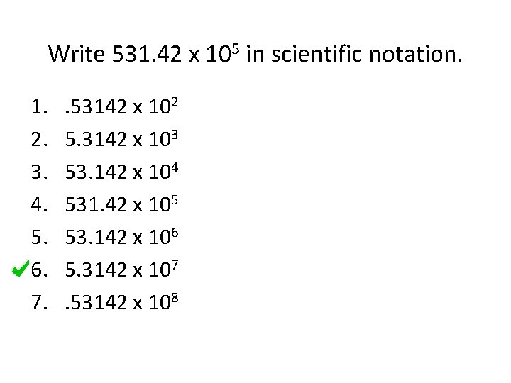 Write 531. 42 x 105 in scientific notation. 1. 2. 3. 4. 5. 6.