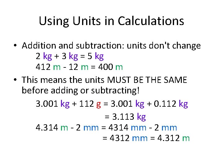 Using Units in Calculations • Addition and subtraction: units don't change 2 kg +