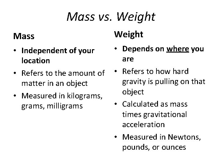 Mass vs. Weight Mass Weight • Depends on where you • Independent of your