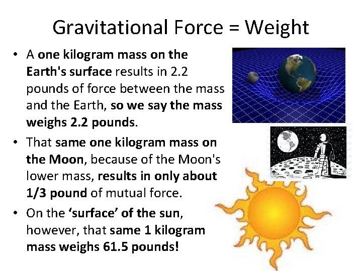 Gravitational Force = Weight • A one kilogram mass on the Earth's surface results