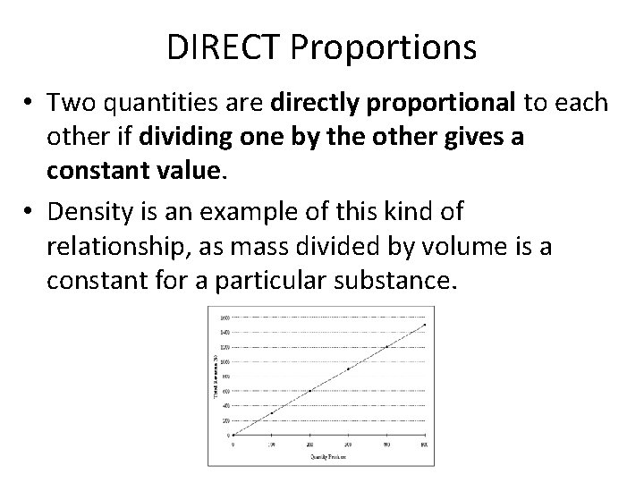 DIRECT Proportions • Two quantities are directly proportional to each other if dividing one