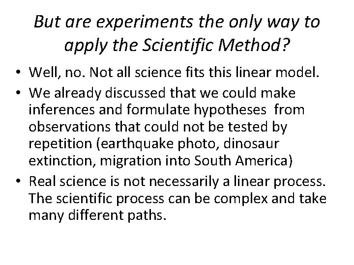 But are experiments the only way to apply the Scientific Method? • Well, no.
