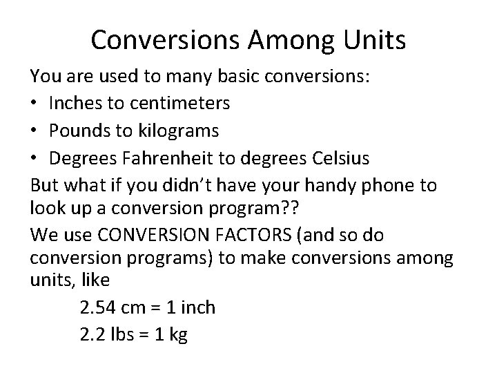 Conversions Among Units You are used to many basic conversions: • Inches to centimeters