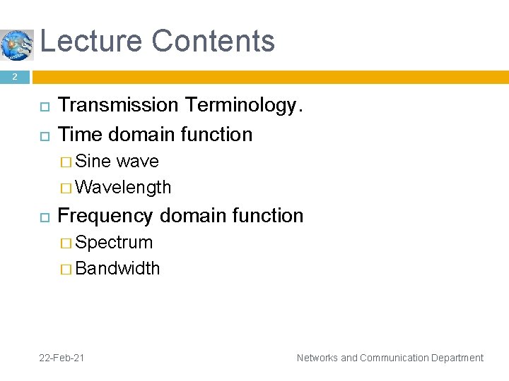 Lecture Contents 2 Transmission Terminology. Time domain function � Sine wave � Wavelength Frequency