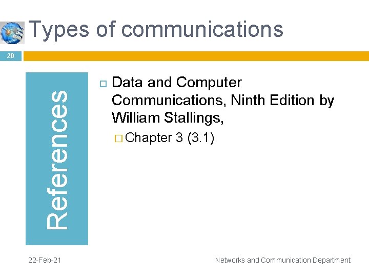 Types of communications 20 References 22 -Feb-21 Data and Computer Communications, Ninth Edition by