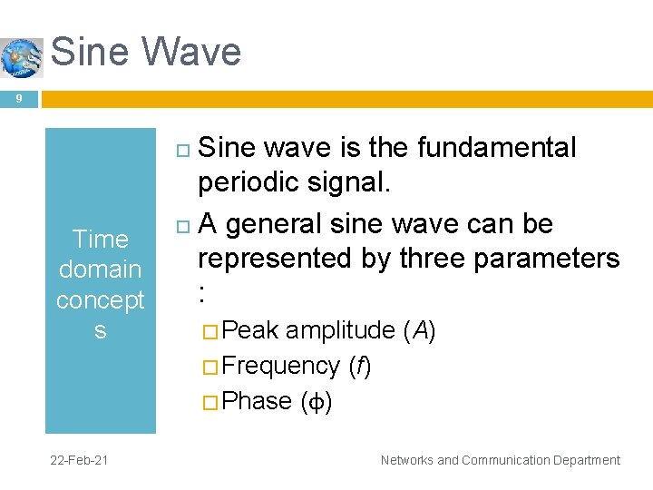 Sine Wave 9 Sine wave is the fundamental periodic signal. A general sine wave