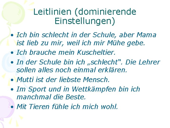 Leitlinien (dominierende Einstellungen) • Ich bin schlecht in der Schule, aber Mama ist lieb