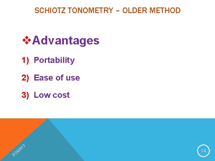 SCHIOTZ TONOMETRY – OLDER METHOD v. Advantages 1) Portability 2) Ease of use 3)