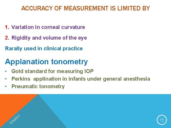 ACCURACY OF MEASUREMENT IS LIMITED BY 1. Variation in corneal curvature 2. Rigidity and