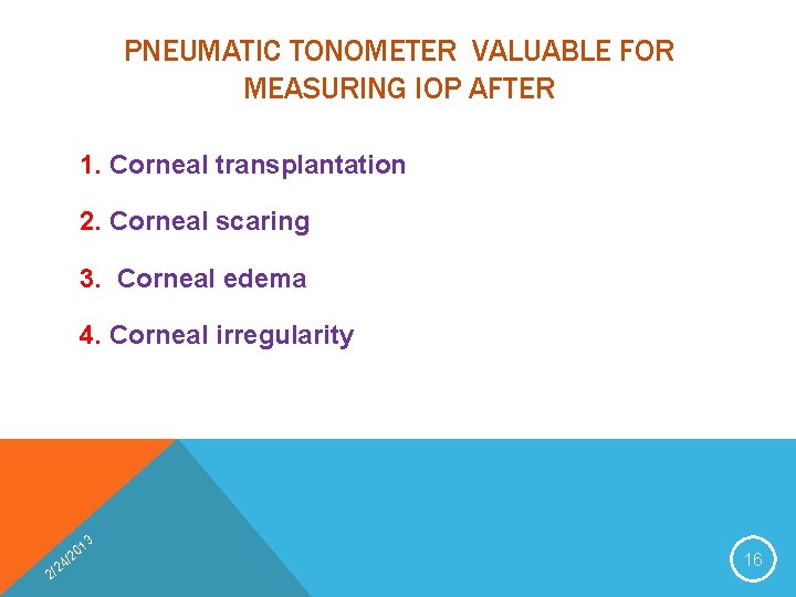 PNEUMATIC TONOMETER VALUABLE FOR MEASURING IOP AFTER 1. Corneal transplantation 2. Corneal scaring 3.