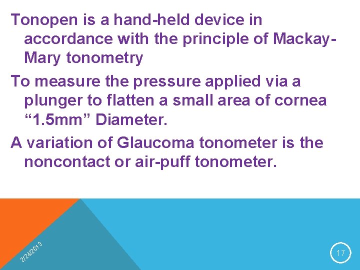 Tonopen is a hand-held device in accordance with the principle of Mackay. Mary tonometry