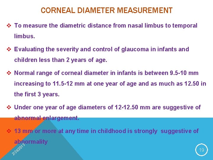 CORNEAL DIAMETER MEASUREMENT v To measure the diametric distance from nasal limbus to temporal