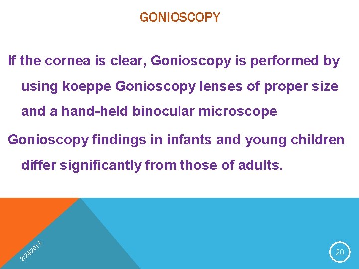 GONIOSCOPY If the cornea is clear, Gonioscopy is performed by using koeppe Gonioscopy lenses