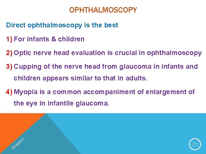 OPHTHALMOSCOPY Direct ophthalmoscopy is the best 1) For infants & children 2) Optic nerve