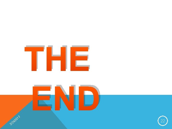 THE END 4 2 2/ 3 01 2 / 22 