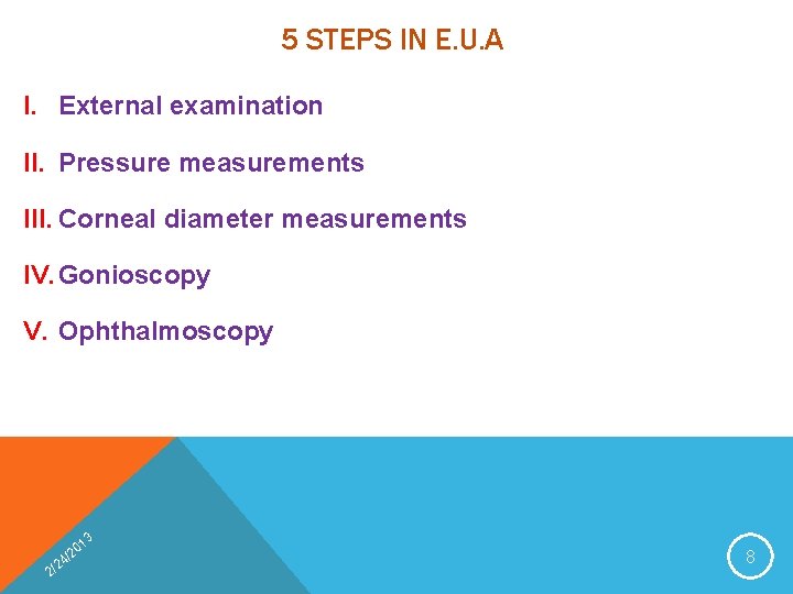 5 STEPS IN E. U. A I. External examination II. Pressure measurements III. Corneal