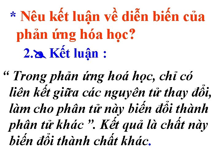 * Nêu kết luận về diễn biến của phản ứng hóa học? 2. Kết