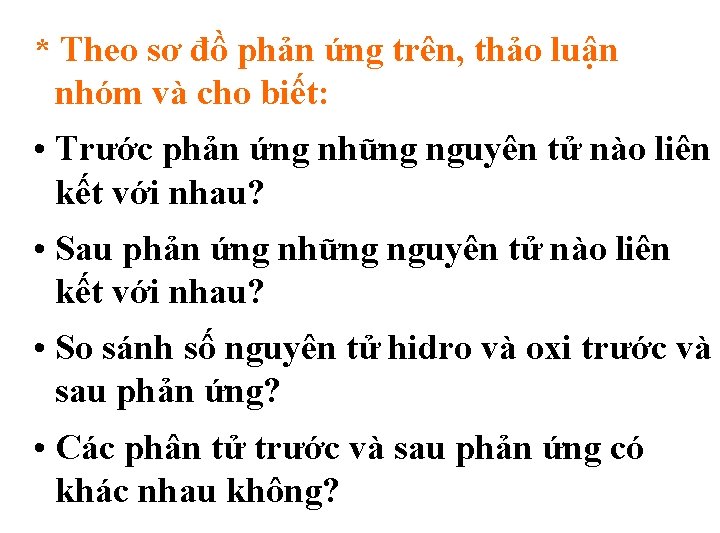 * Theo sơ đồ phản ứng trên, thảo luận nhóm và cho biết: •