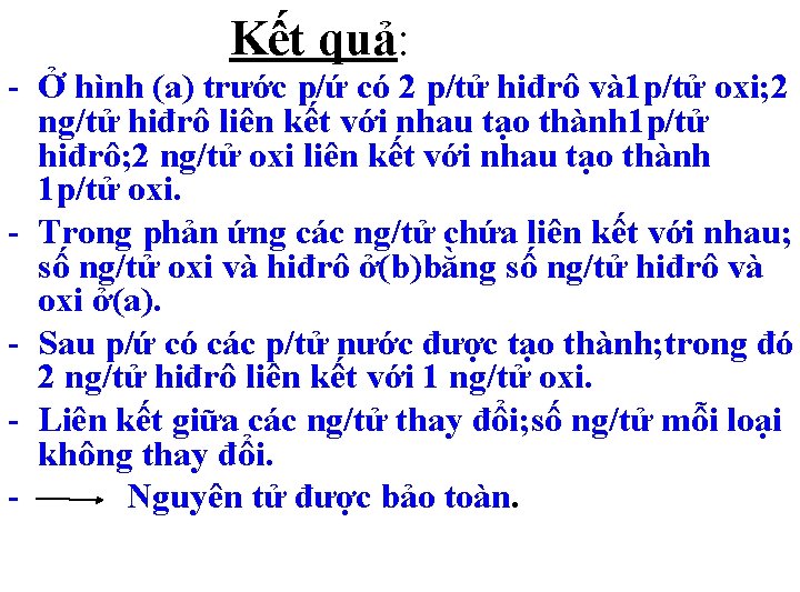 Kết quả: - Ở hình (a) trước p/ứ có 2 p/tử hiđrô và 1