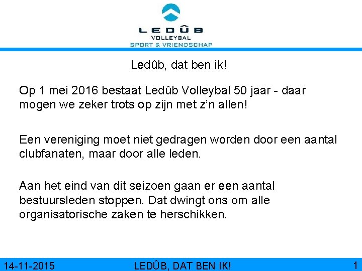 Ledûb, dat ben ik! Op 1 mei 2016 bestaat Ledûb Volleybal 50 jaar -